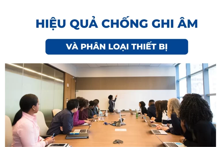 Hiệu quả của thiết bị chống ghi âm