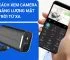 Hướng dẫn cách xem camera năng lượng mặt trời từ xa chi tiết