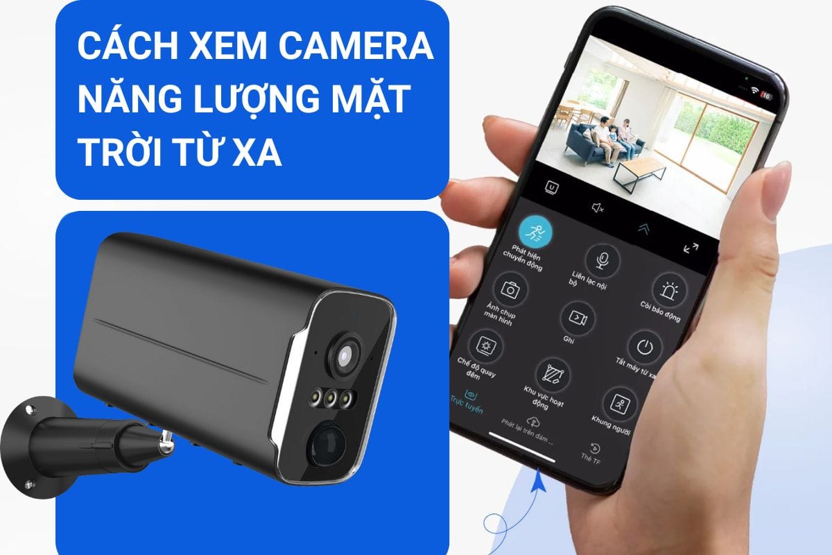 Hướng dẫn cách xem camera năng lượng mặt trời từ xa chi tiết
