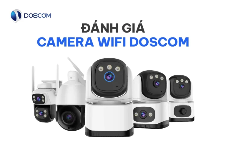 Đánh giá camera wifi Doscom: Giải pháp an ninh hiệu quả tại nhà
