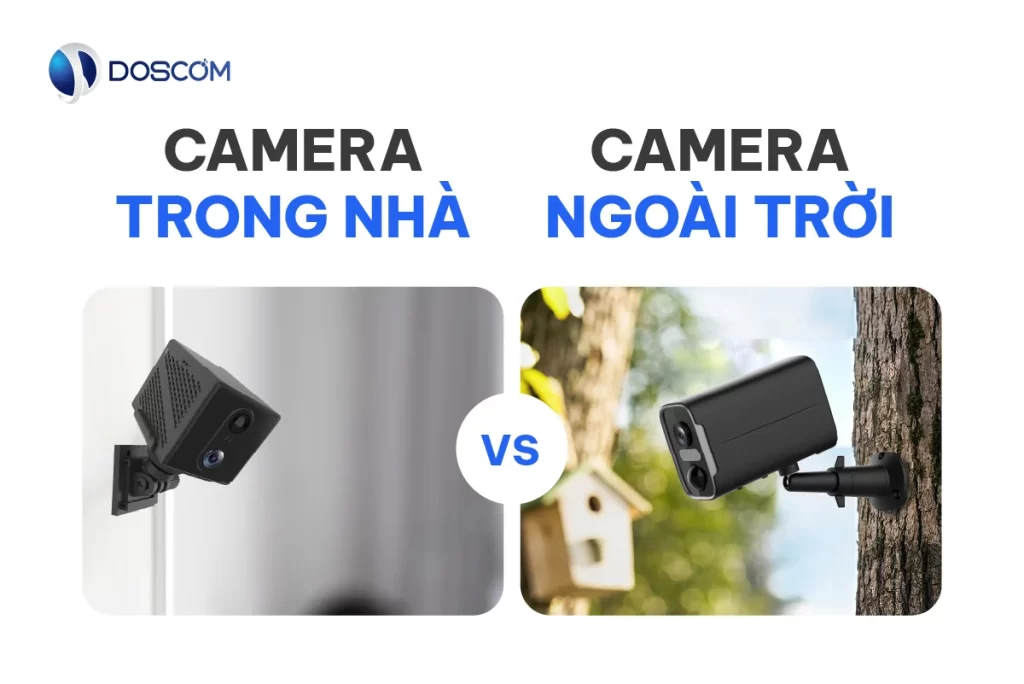 Nên chọn camera Wifi trong nhà hay ngoài trời? Hướng dẫn chi tiết
