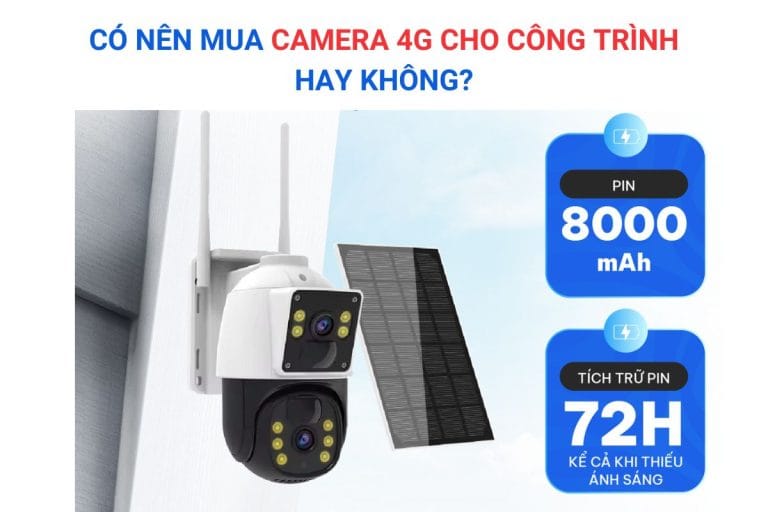 Có nên mua camera 4G cho công trình hay không?